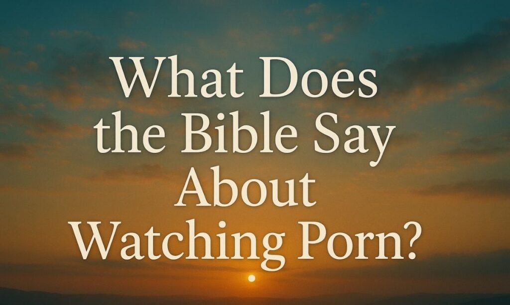 What Does the Bible Say About Watching Porn